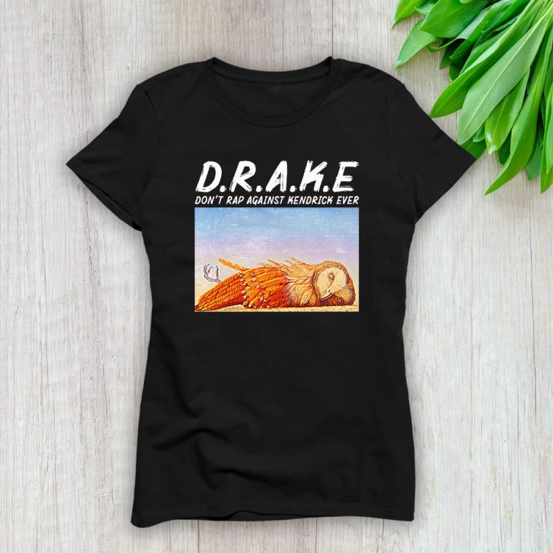 Drake Kendrick Lamar Dont Rap Against Kendrick Ever Lady T-Shirt Women Tee For Fans TLT2588