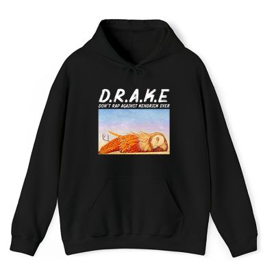 Drake Kendrick Lamar Dont Rap Against Kendrick Ever Unisex Pullover Hoodie TAH4261