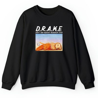 Drake Kendrick Lamar Dont Rap Against Kendrick Ever Unisex Sweatshirt TAS4261