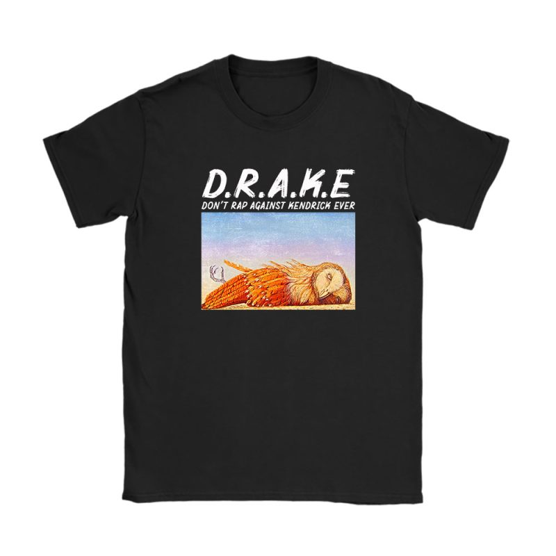 Drake Kendrick Lamar Dont Rap Against Kendrick Ever Unisex T-Shirt Cotton Tee TAT4261