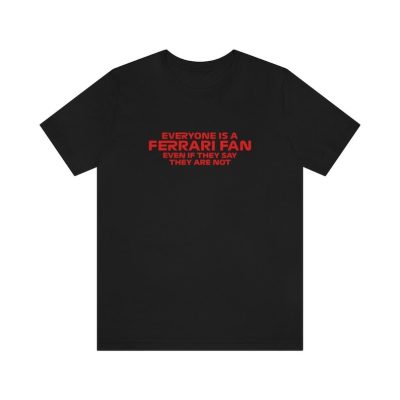 Everyone Is A Ferrari Fan Quote Short Sleeve Cotton Tee Unisex T-Shirt FTS221