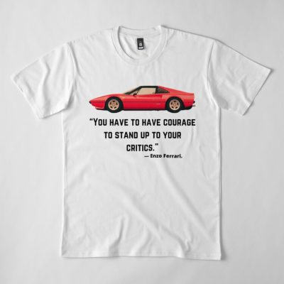 Ferrari 308 Enzo You Have To Courage To Stand Up To Your Critics Classic Cotton Tee Unisex T-Shirt FTS203