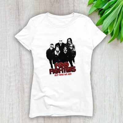 Foo Fighters But Here We Are Lady T-Shirt Women Tee For Fans TLT2303