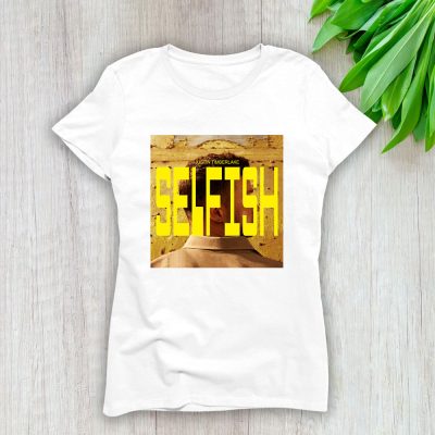 Justin Timberlake Selfish Lady T-Shirt Women Tee For Fans TLT2235