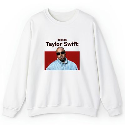 Kanye West This Is Taylor Swift Unisex Pullover Sweatshirt TAS4574