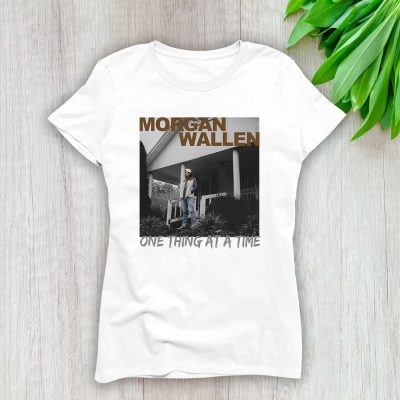 Morgan Wallen One Thing At A Time Lady T-Shirt Women Tee For Fans TLT1990