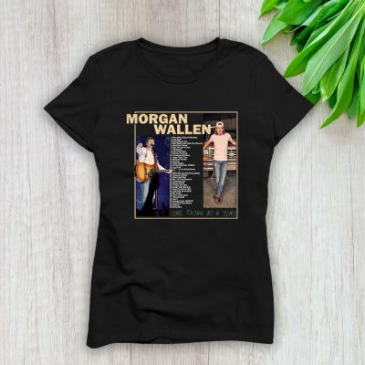 Morgan Wallen One Thing At A Time Lady T-Shirt Women Tee For Fans TLT1992