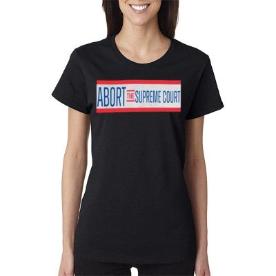 Nice Abort The Supreme Cour Women Lady T-Shirt
