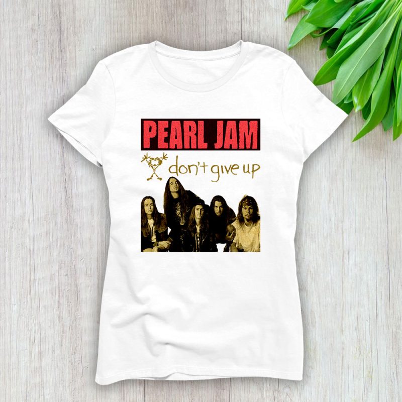 Pearl Jam Dont Give Up Lady T-Shirt Women Tee For Fans TLT2433