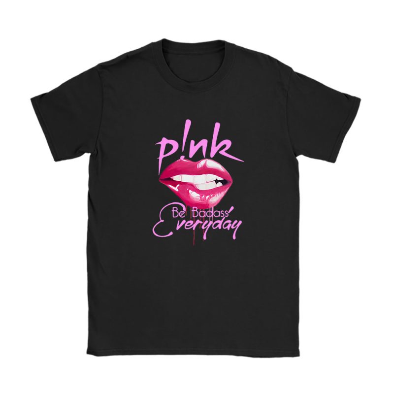 P!nk Be Badass Everyday Unisex T-Shirt For Fans TAT4730