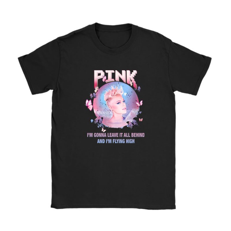 P!nk Leave It All Behind Song Unisex T-Shirt For Fans TAT4718