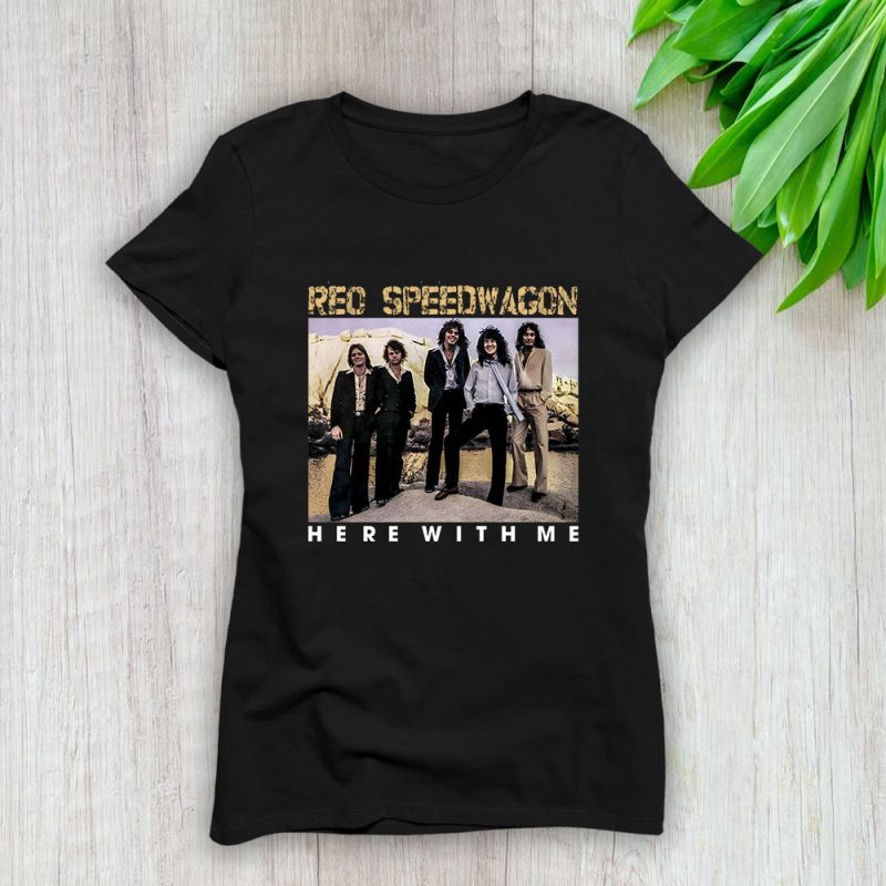 Reo Speedwagon Here With Me Lady T-Shirt Women Tee For Fans TLT2381