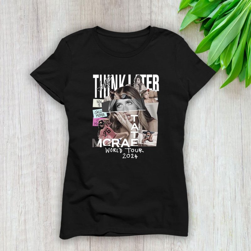 Tate Mcrae Think Later World Tour Lady T-Shirt Women Tee For Fans TLT1958