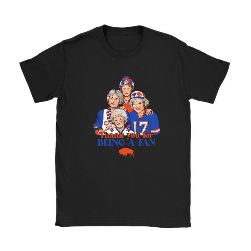 The Golden Girls Buffalo Bills Thank You For Being A Fan Unisex T-Shirt TAT5114