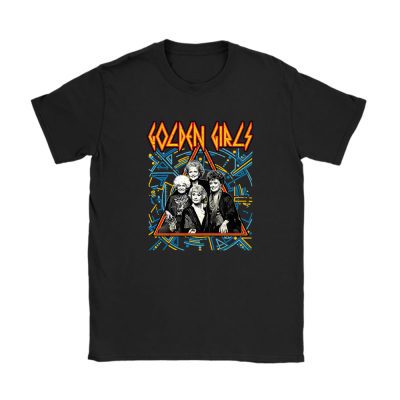 The Golden Girls Def Leppard Inspired Blanche Rose Dorothy Sophia Unisex T-Shirt TAT5124