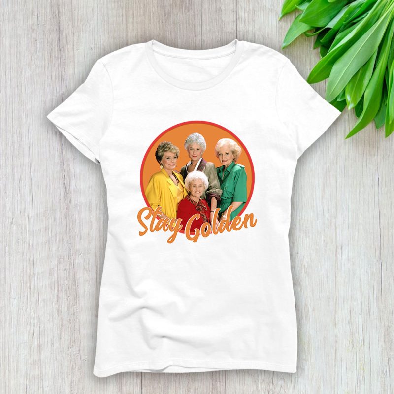 The Golden Girls Stay Golden 80s Tv Sitcom Lady T-Shirt Women Tee TLT4259