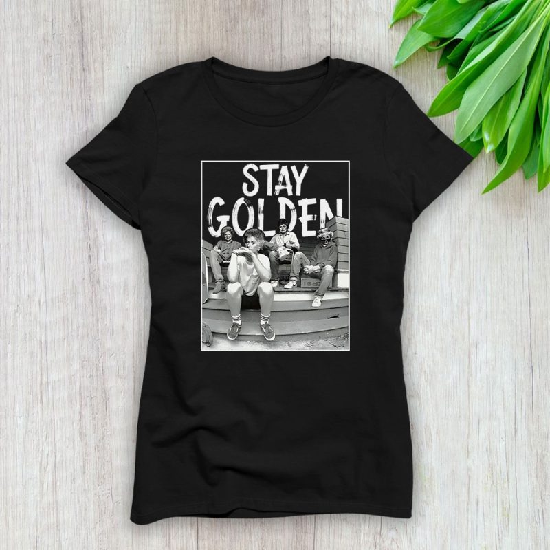 The Golden Girls Stay Golden 80s Tv Sitcom Lady T-Shirt Women Tee TLT4266