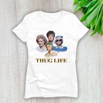 The Golden Girls Thug Life Lady T-Shirt Women Tee TLT4270