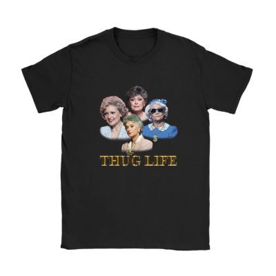 The Golden Girls Thug Life Unisex T-Shirt TAT5127