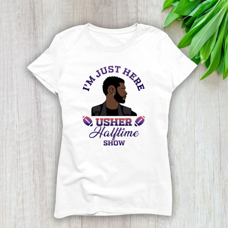 Usher Im Just Here The Halftime Show Lady T-Shirt Women Tee For Fans TLT2412