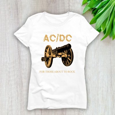 AC/DC For Those About To Rock We Salute You Lady Shirt Women Tee TLT5534