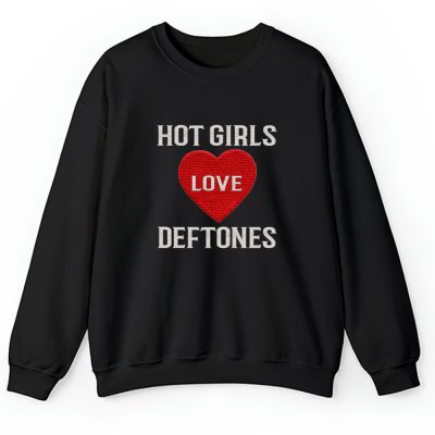 Deftones Hot Girls Love Deftones Unisex Sweatshirt TAS6920