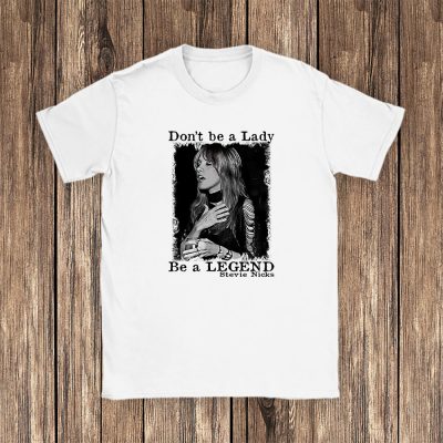 Fleetwood Mac Dont Be A Lady Be A Legend Unisex T-Shirt TAT5633