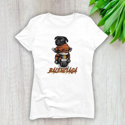 Pug Dog Riding A Motorcycle Balenciaga Brand Lady T-Shirt Cotton Tee TLT6378