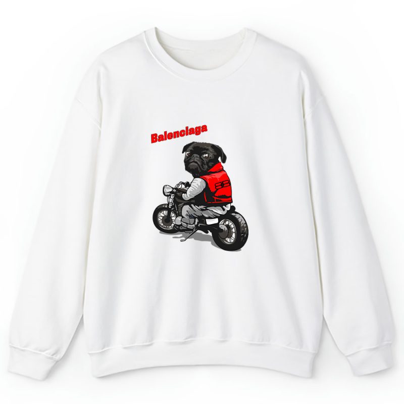 Pug Dog Riding A Motorcycle Balenciaga Brand Unisex Sweatshirt TAS6376