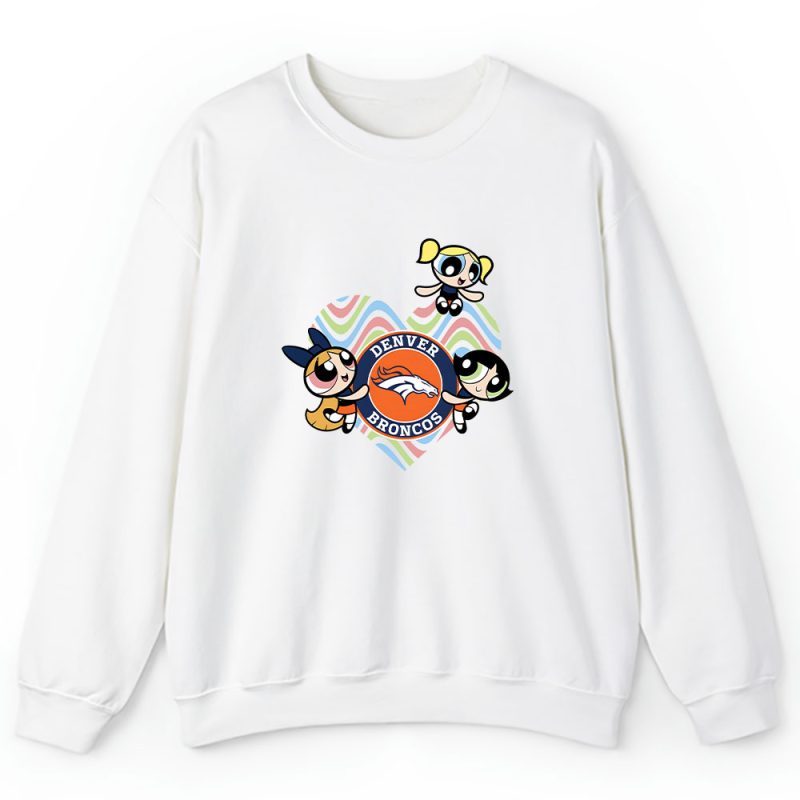 The Powerpuff Girls X Denver Broncos Team X NFL X American Football Unisex Sweatshirt TAS6027