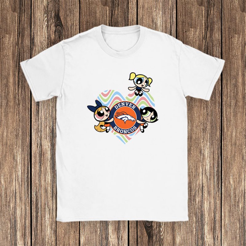 The Powerpuff Girls X Denver Broncos Team X NFL X American Football Unisex T-Shirt TAT6027