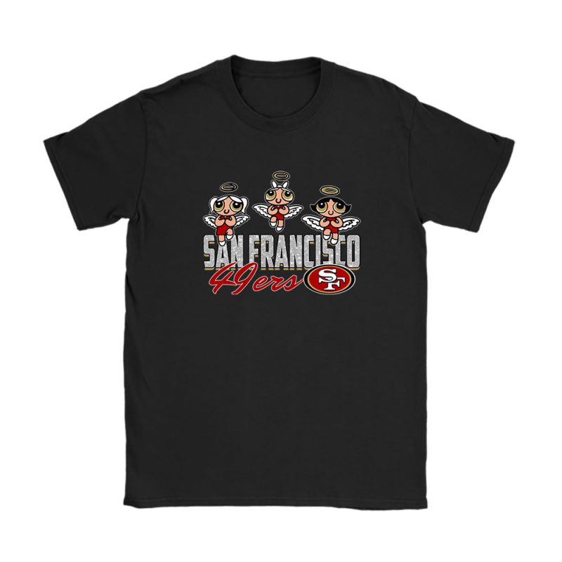 The Powerpuff Girls X San Francisco 49ers Team X NFL X American Football Unisex T-Shirt Cotton Tee TAT6852