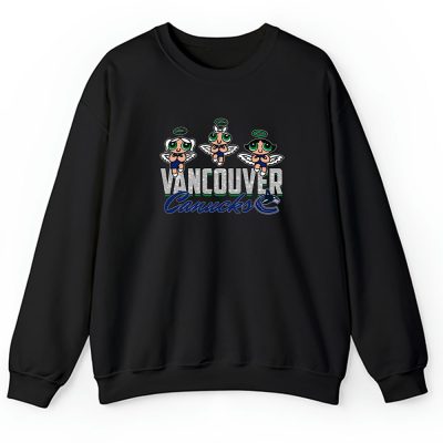 The Powerpuff Girls X Vancouver Canucks Team X NHL X Hockey Fan Unisex Sweatshirt TAS6872