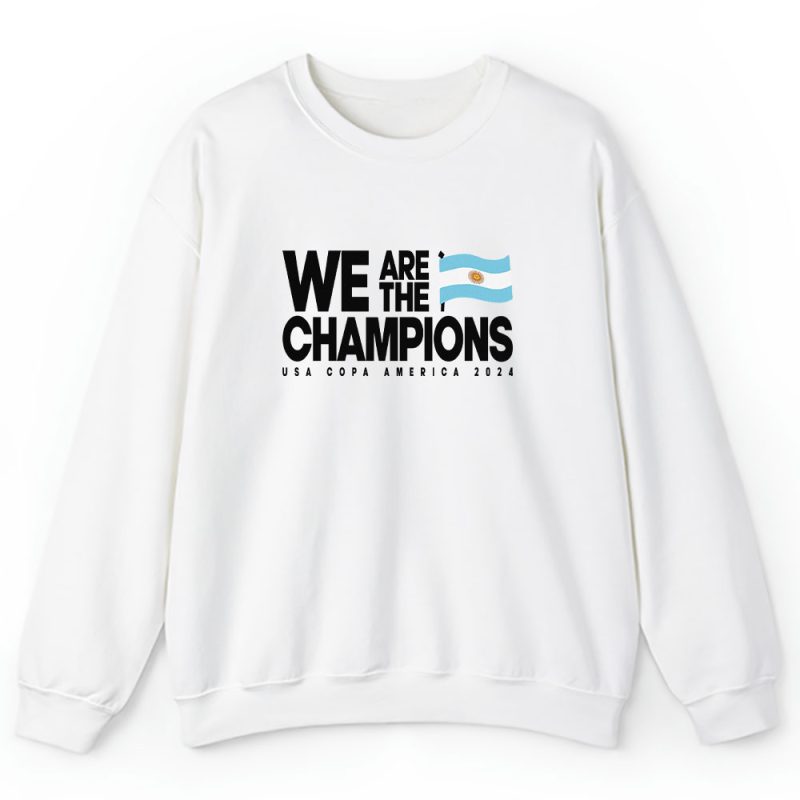 Argentina Winner Copa America Ecuador 2024 X We Are The Champions Unisex Sweatshirt TAS12575