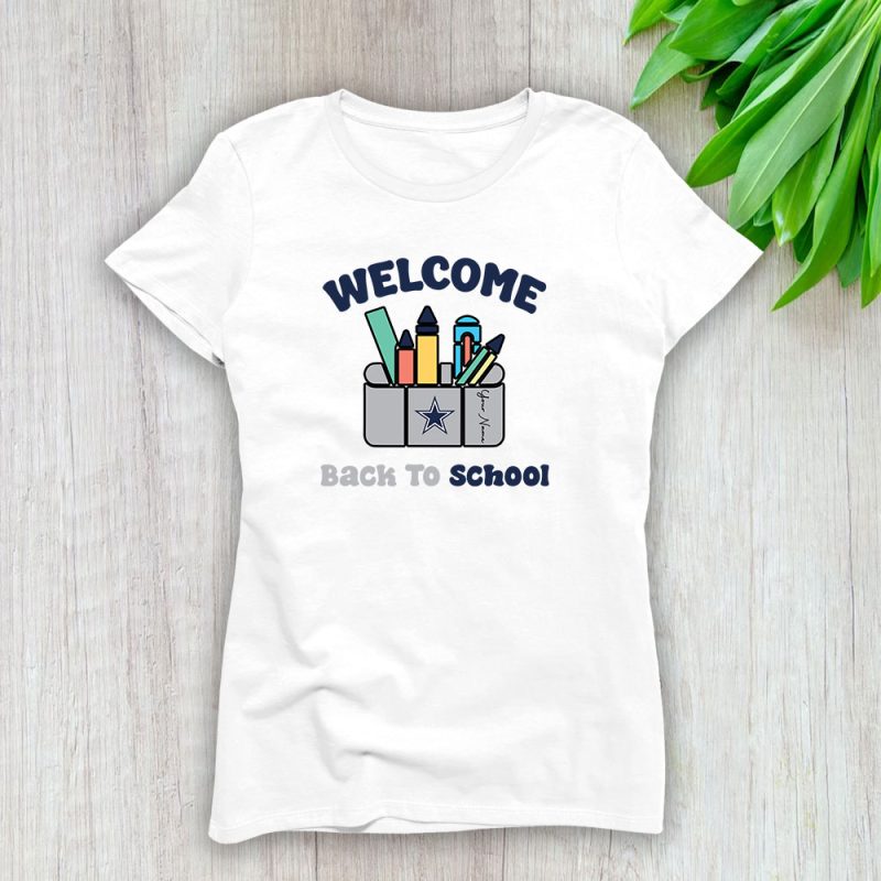 Dallas Cowboys X Welcome Back To School X Custom Name Lady T-Shirt Women Tee LTL10639