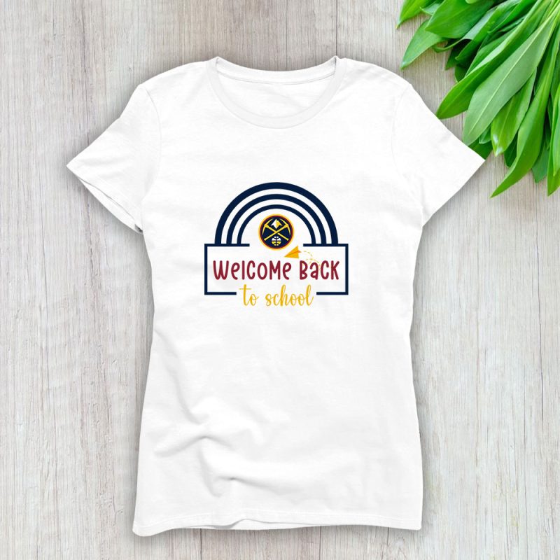 Denver Nuggets X Welcome Back To School Lady T-Shirt Women Tee LTL10518