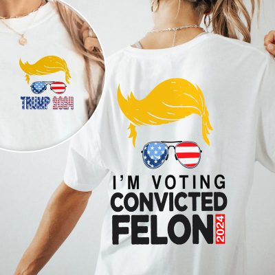 I'm Voting For The Convicted Felon Front And Back Bright Shirt