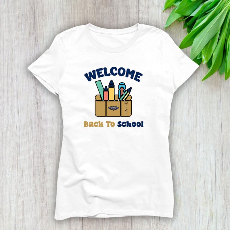 New Orleans Pelicans X Welcome Back To School X Custom Name Lady T-Shirt Women Tee LTL10565