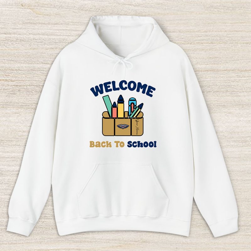 New Orleans Pelicans X Welcome Back To School X Custom Name Unisex Hoodie TAH10565