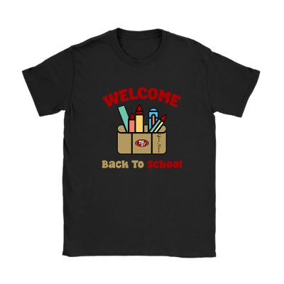 San Francisco 49ers X Welcome Back To School X Custom Name Unisex T-Shirt Cotton Tee TAT10679