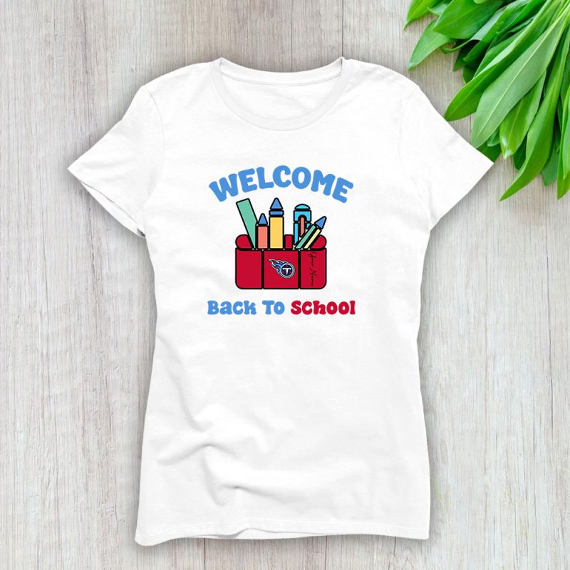 Tennessee Titans X Welcome Back To School X Custom Name Lady T-Shirt Women Tee LTL10683