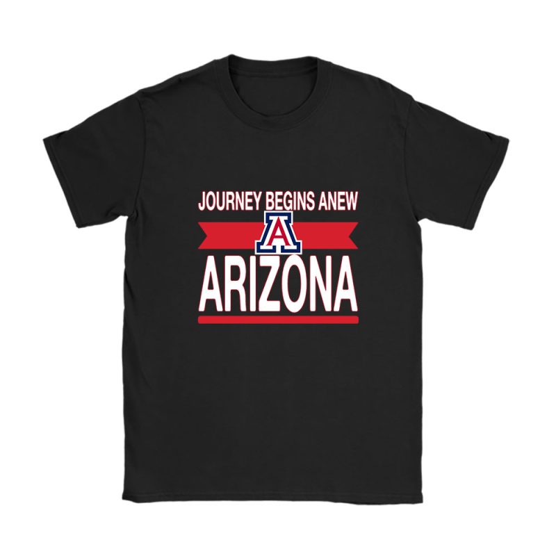 University Of Arizona Wildcats X Schools Back X Journey Begins Anew Unisex T-Shirt Cotton Tee TAT10766