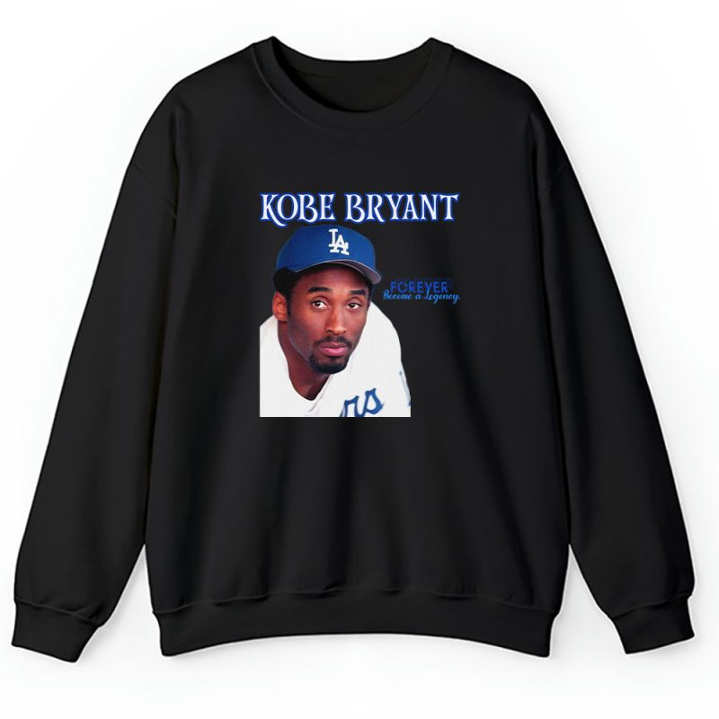 Forever Kobe Bryant Become A Legancy X Los Angeles Dodgers Unisex Sweatshirt TAS13859