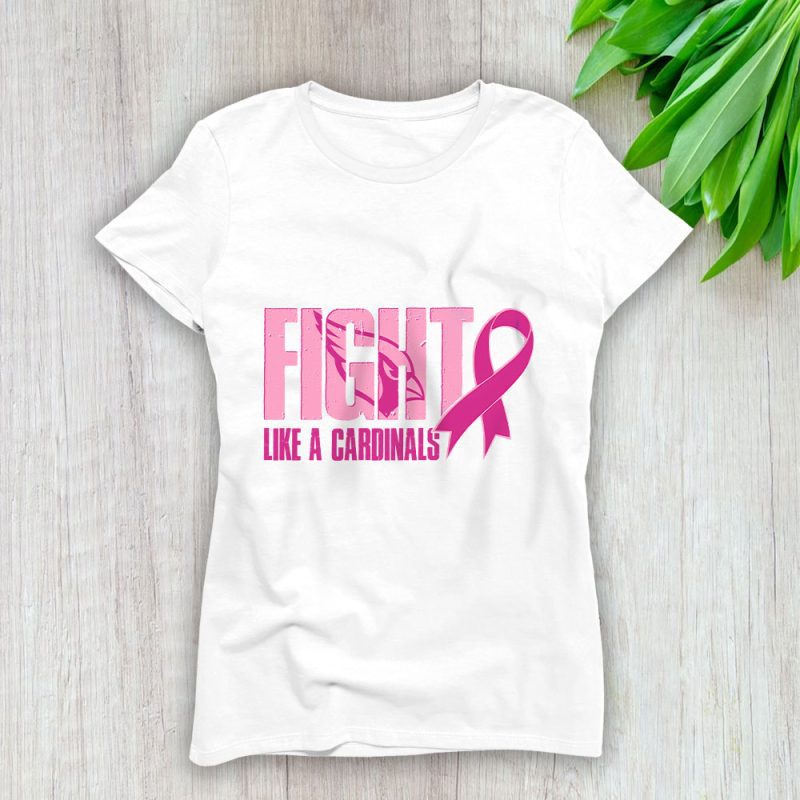 Arizona Cardinals Support Cancer Warrior x Fight Like A Cardinals Lady T-Shirt Women Tee LTL15861