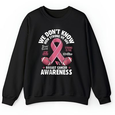 Arizona Cardinals Support Cancer Warrior x How Strong We Are Unisex Sweatshirt TAS15859