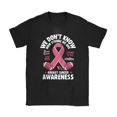 Arizona Cardinals Support Cancer Warrior x How Strong We Are Unisex T-Shirt Cotton Tee TAT15859