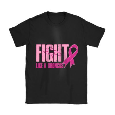 Denver Broncos Support Cancer Warrior x Fight Like A Broncos Unisex T-Shirt Cotton Tee TAT15959