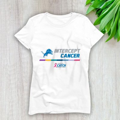 Detroit Lions Support Cancer Warrior x Intercept Cancer x Crucial Catch Lady T-Shirt Women Tee LTL15967