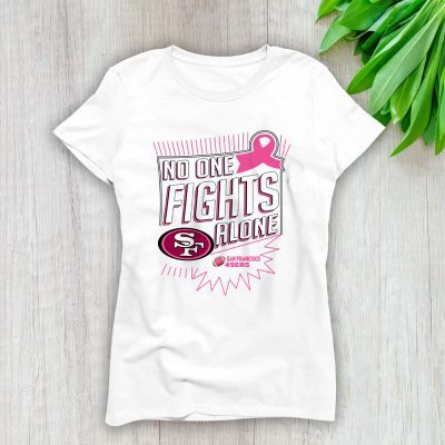 San Francisco 49ers Support Cancer Warrior x No One Fight Alone Lady T-Shirt Women Tee LTL16143