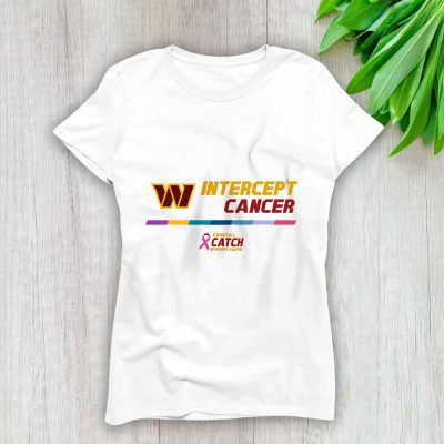 Washington Commanders Support Cancer Warrior x Intercept Cancer x Crucial Catch Lady T-Shirt Women Tee LTL15888